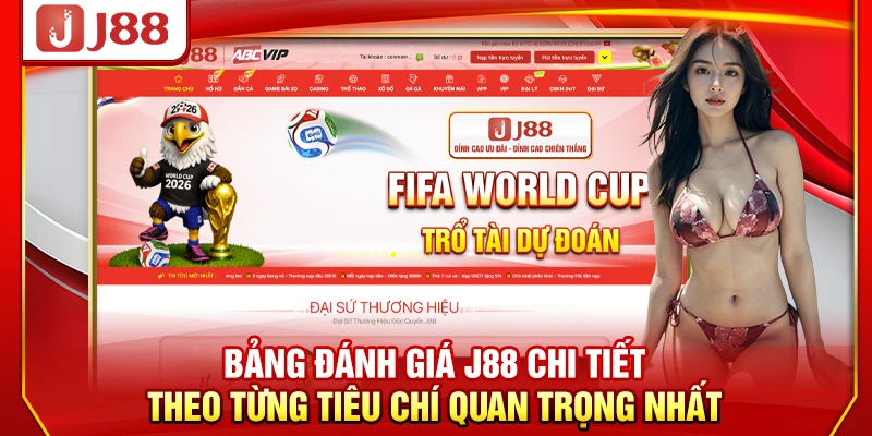 Bảng đánh giá J88 chi tiết theo từng tiêu chí quan trọng nhất