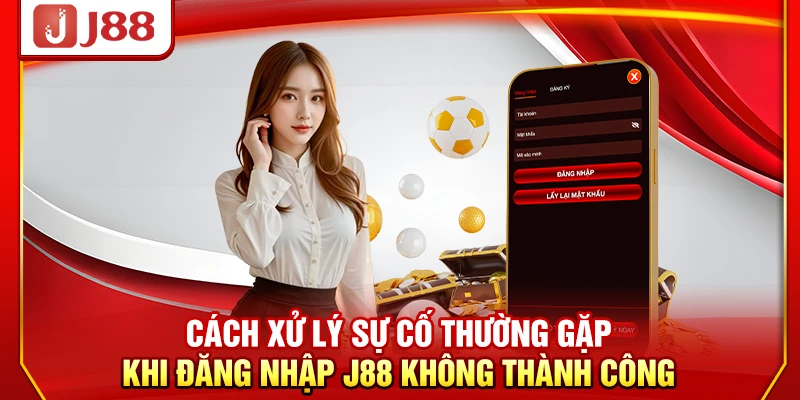 Cách xử lý sự cố thường gặp khi đăng nhập J88 không thành công
