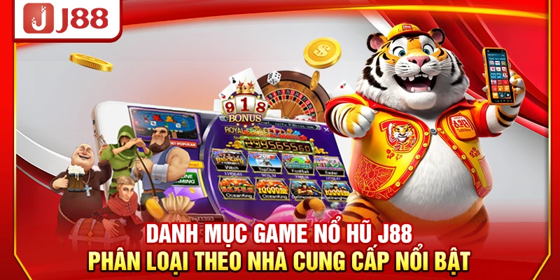 Danh mục game nổ hũ J88 phân loại theo nhà cung cấp nổi bật