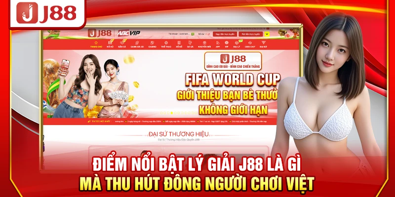 Điểm nổi bật lý giải J88 là gì mà thu hút đông người chơi Việt