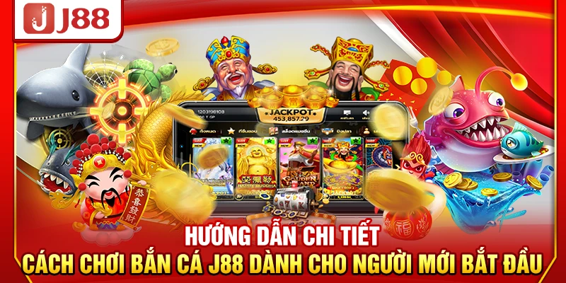 Hướng dẫn chi tiết cách chơi bắn cá J88 dành cho người mới bắt đầu