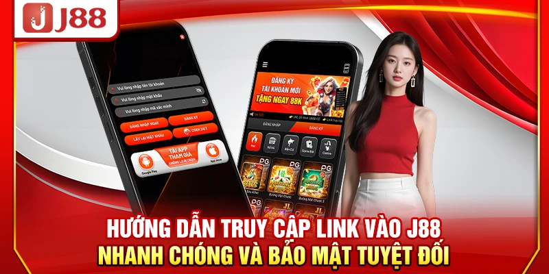 Hướng dẫn truy cập link vào J88 nhanh chóng và bảo mật tuyệt đối