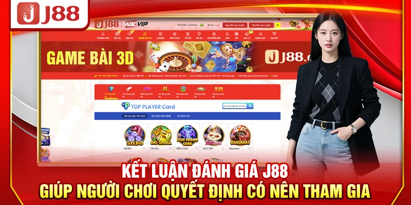 Kết luận đánh giá J88 giúp người chơi quyết định có nên tham gia