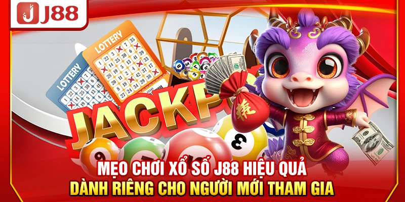 Mẹo chơi xổ số J88 hiệu quả dành riêng cho người mới tham gia