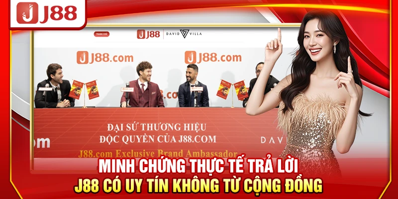Minh chứng thực tế trả lời J88 có uy tín không từ cộng đồng