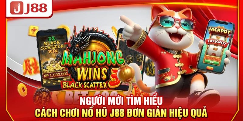 Người mới tìm hiểu cách chơi nổ hũ J88 đơn giản hiệu quả