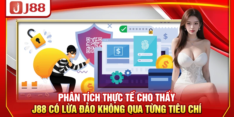 Phân tích thực tế cho thấy J88 có lừa đảo không qua từng tiêu chí