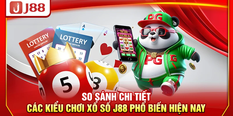So sánh chi tiết các kiểu chơi xổ số J88 phổ biến hiện nay